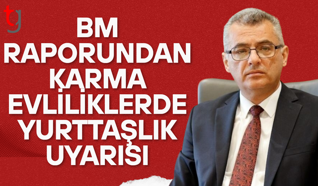Bm raporu karma evliliklerden doğan Kıbrıslı Türkler'in yurttaşlık haklarına dikkat çekti