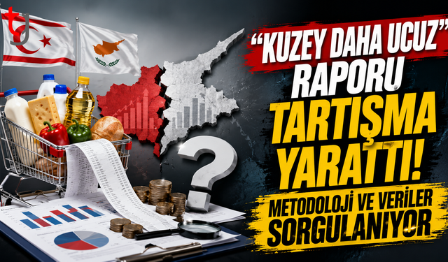 “Kuzey Daha Ucuz” Raporu Tartışma Yarattı! Metodoloji ve Veriler Sorgulanıyor