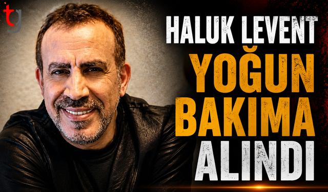 Haluk Levent Yoğun Bakıma Alındı