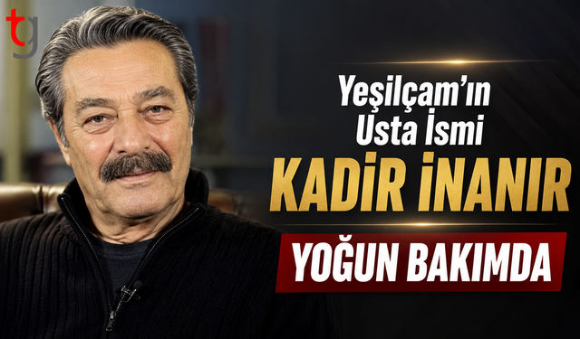 Yeşilçam’ın Usta İsmi Kadir İnanır Yoğun Bakımda