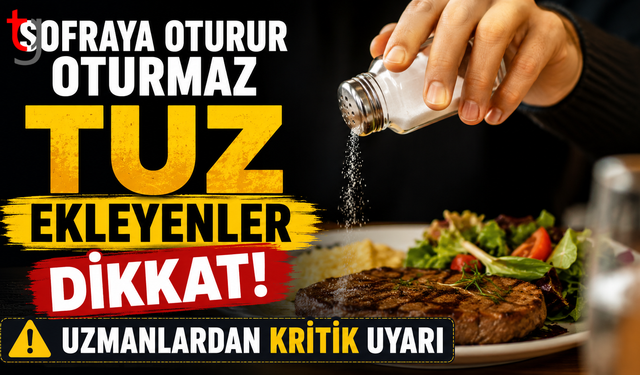 Sofraya oturur oturmaz tuz ekleyenler dikkat! Uzmanlardan kritik uyarı