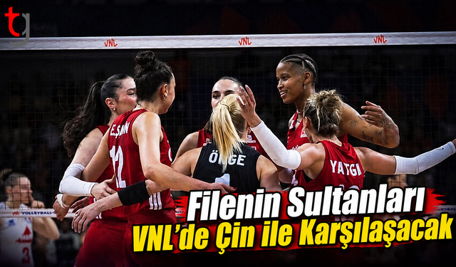 Filenin Sultanları VNL’de Çin ile Karşılaşacak