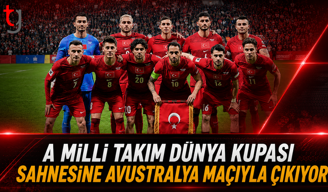 A Milli Takım Dünya Kupası Sahnesine Avustralya Maçıyla Çıkıyor