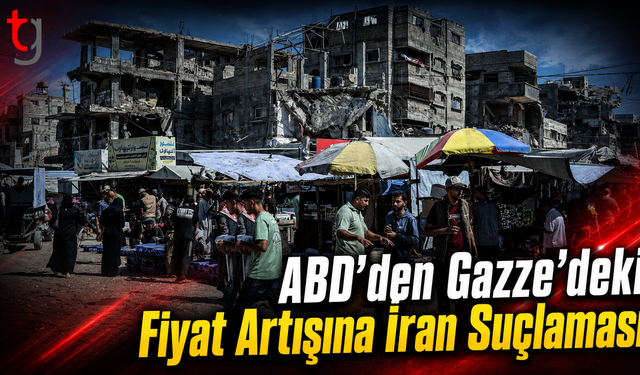 ABD’den Gazze’deki Fiyat Artışına İran Suçlaması
