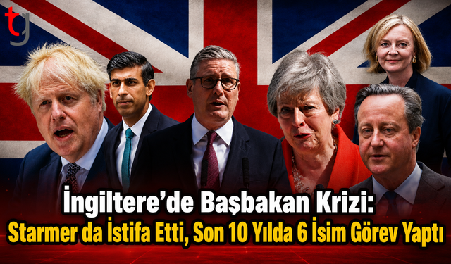 İngiltere’de Başbakan Krizi: Starmer da İstifa Etti, Son 10 Yılda 6 İsim Görev Yaptı