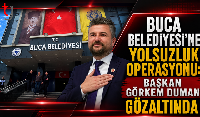 Buca Belediyesi'ne Yolsuzluk Operasyonu: Başkan Görkem Duman  Gözaltında