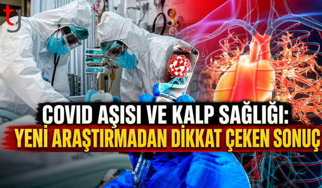 Covid-19 Aşısı ve Kalp Krizi İlişkisi Araştırıldı