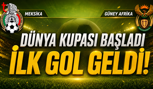Dünya Kupası’nda Açılış Heyecanı: Meksika, Güney Afrika Karşısında Öne Geçti