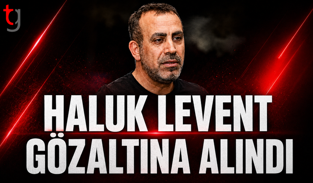 AHBAP SORUŞTURMASINDA HALUK LEVENT GÖZALTINA ALINDI