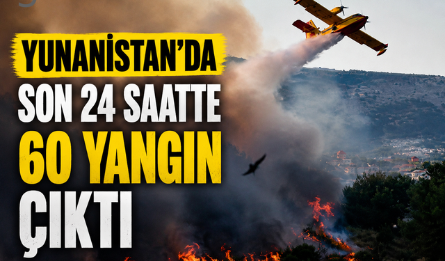 Yunanistan’da Yangın Alarmı: Son 24 Saatte 60 Yangın Çıktı