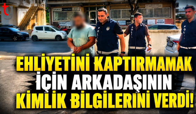 Ehliyetini Kaptırmamak İçin Arkadaşının Kimlik Bilgilerini Verdi