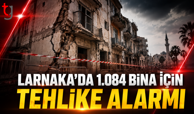 Larnaka’da 1.084 Bina İçin Tehlike Alarmı