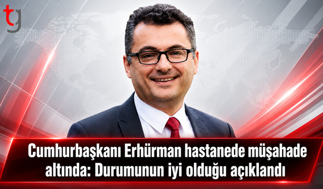 Cumhurbaşkanı Erhürman Müşahede Altında: Genel Sağlık Durumu İyi
