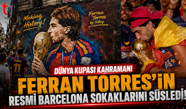 Dünya Kupası Kahramanı Ferran Torres'in Resmi Barselona Sokaklarını Süsledi!