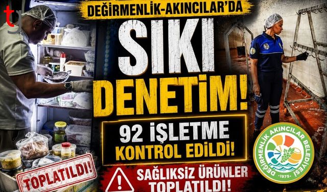Değirmenlik-Akıncılar'da Denetim: 92 İşletme Kontrol Edildi, Sağlıksız Ürünler Toplatıldı!