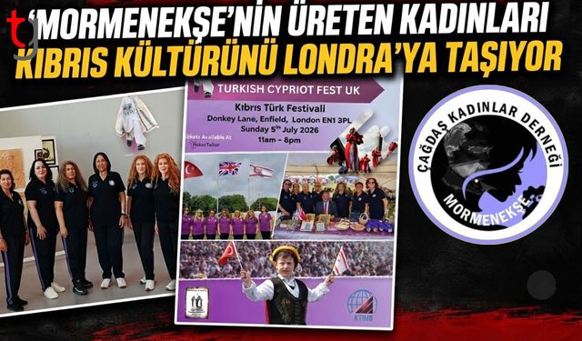 MORMENEKŞE'NİN ÜRETEN KADINLARI KIBRIS KÜLTÜRÜNÜ LONDRA'YA TAŞIYOR
