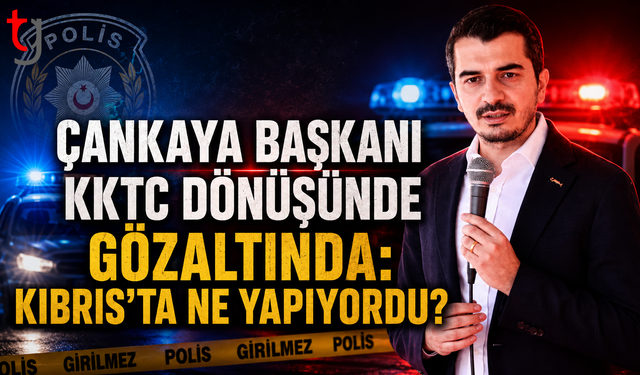 Çankaya Başkanı KKTC Dönüşünde Gözaltında: Kıbrıs’ta Ne Yapıyordu?
