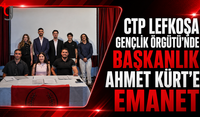 CTP Lefkoşa Gençlik Örgütü’nde Başkanlık Ahmet Kürt’e Emanet
