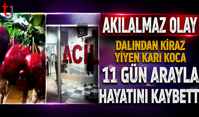 Kiraz Yedikten Sonra Rahatsızlanan Kadın da Eşinin Ardından Hayatını Kaybetti