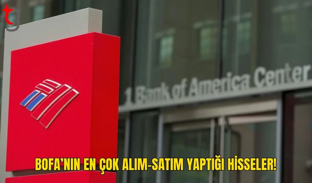 BofA’nın Alım-Satım Listesi Yatırımcıların Radarında