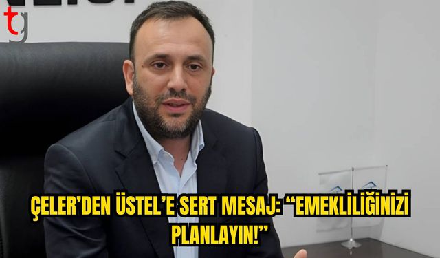 Çeler: “Bu Saatten Sonra En İyi Planınız Emeklilik Olur”