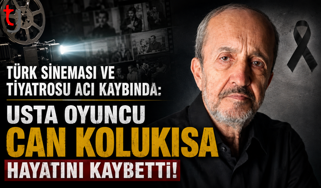 Türk Sineması ve Tiyatrosu Acı Kaybında: Usta Oyuncu Can Kolukısa Hayatını Kaybetti!