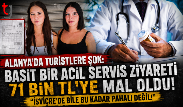 Alanya'da Turistlere Şok: Basit Bir Acil Servis Ziyareti 71 Bin TL'ye Mal Oldu, "İsviçre'de Bile Bu Kadar Pahalı Değil!"