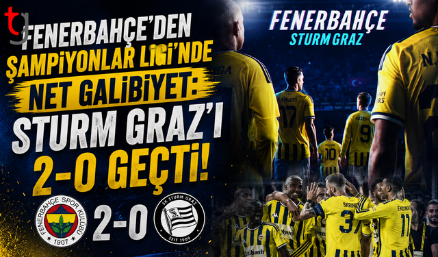 Fenerbahçe'den Şampiyonlar Ligi'nde Net Galibiyet: Sturm Graz'ı 2-0 Geçti!