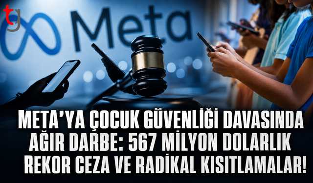 Meta’ya Çocuk Güvenliği Davasında Ağır Darbe: 567 Milyon Dolarlık Rekor Ceza ve Radikal Kısıtlamalar!