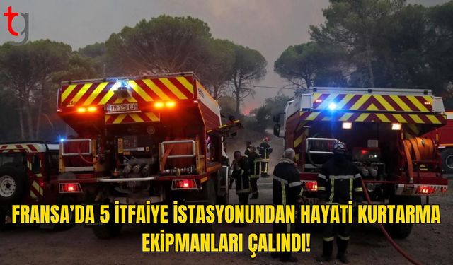 Fransa’da İtfaiyenin Kritik Ekipmanları Hedef Oldu
