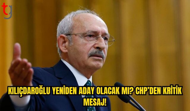 Kılıçdaroğlu’nun Adaylığına İlişkin CHP’den Kritik Değerlendirme
