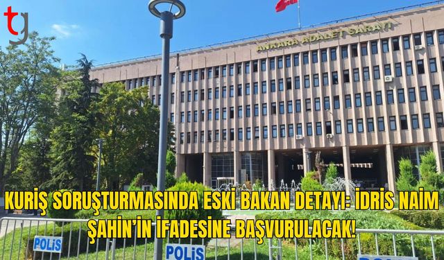 İdris Naim Şahin’in İfadesine Başvurulacak