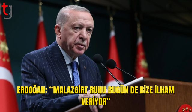 Erdoğan: “Malazgirt Ruhu Bugün de Bize İlham Veriyor”