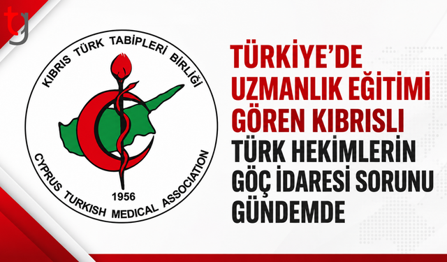 Türkiye’de Uzmanlık Eğitimi Gören Kıbrıslı Türk Hekimlerin Göç İdaresi Sorunu Gündemde