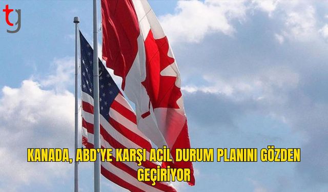 Kanada’da ABD’ye karşı acil durum planı