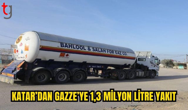 Katar’dan Gazze’ye 1,3 milyon litre yakıt desteği
