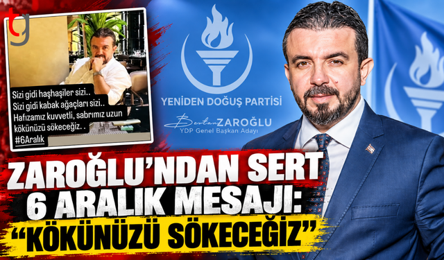 Zaroğlu’ndan Sert 6 Aralık Mesajı: “Kökünüzü Sökeceğiz”