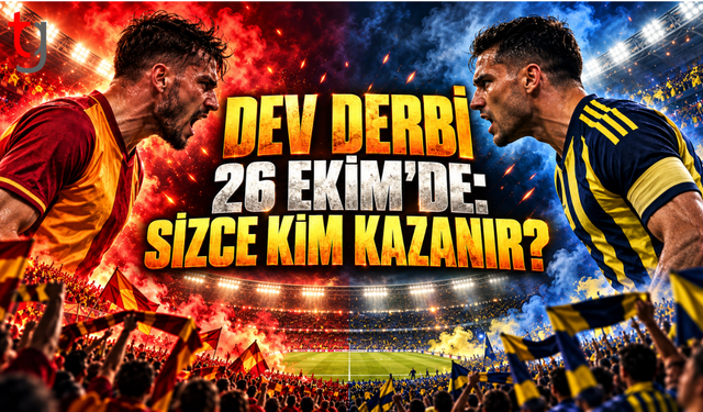 DEV DERBİNİN TARİHİ BELLİ OLDU: PEKİ KAZANAN KİM OLACAK?