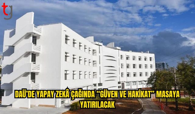Yapay Zekâ, Hakikat ve Güven DAÜ’de Masaya Yatırılacak