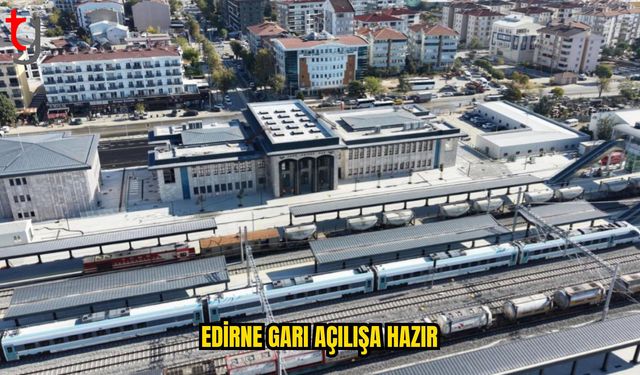 Yeni Edirne Garı 9 Ekim’de Açılıyor