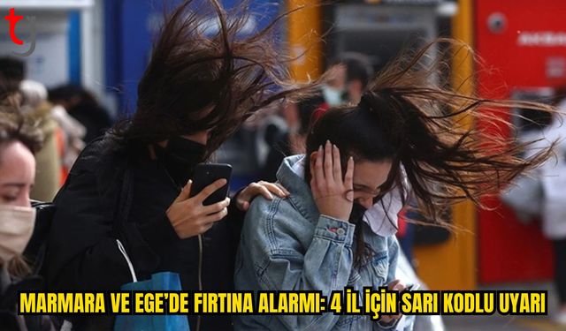 Marmara ve Ege’de Fırtına Alarmı: 4 İl İçin Sarı Kod