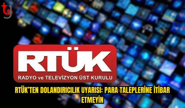 RTÜK’ten Yayın Kuruluşlarına Dolandırıcılık Uyarısı