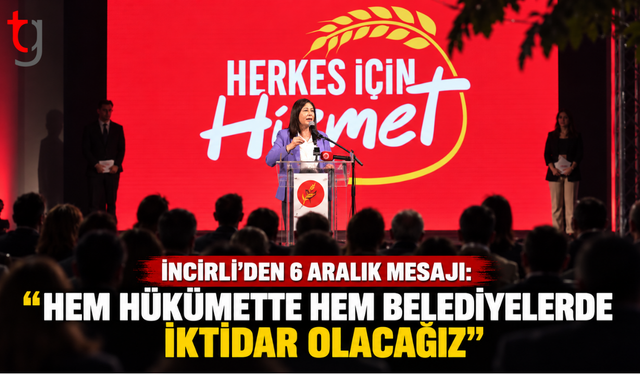 İNCİRLİ’DEN 6 ARALIK MESAJI: “HEM HÜKÜMETTE HEM BELEDİYELERDE İKTİDAR OLACAĞIZ”