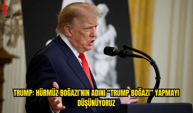 Hürmüz Boğazı İçin Trump’tan Dikkat Çeken Öneri