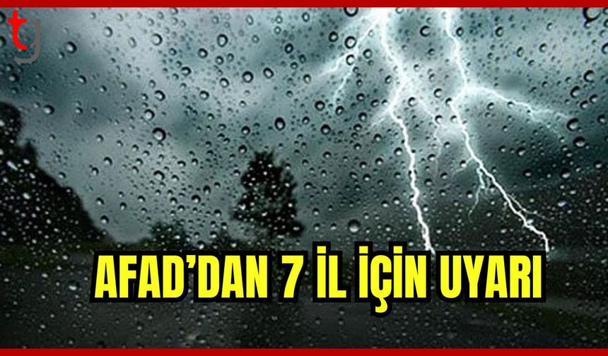 AFAD'dan 7 il için Sağanak Uyarısı