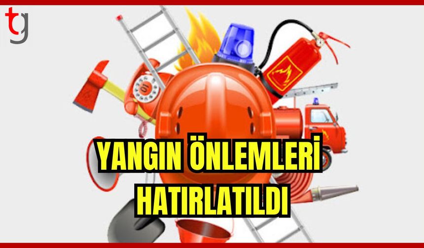 Yangın Önlemleri Hatırlatıldı