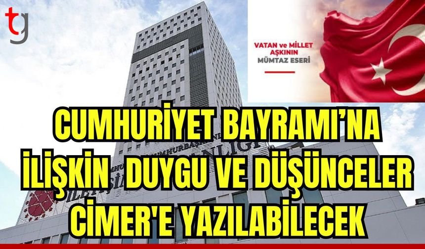 Cumhuriyet Bayramı'na ilişkin duygu ve düşünceler CİMER'e yazılabilecek