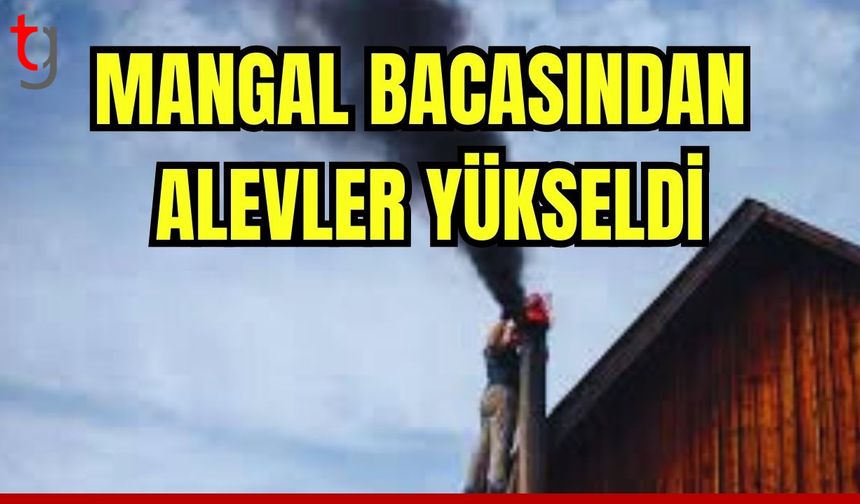 Mangal bacasından alevler yükseldi