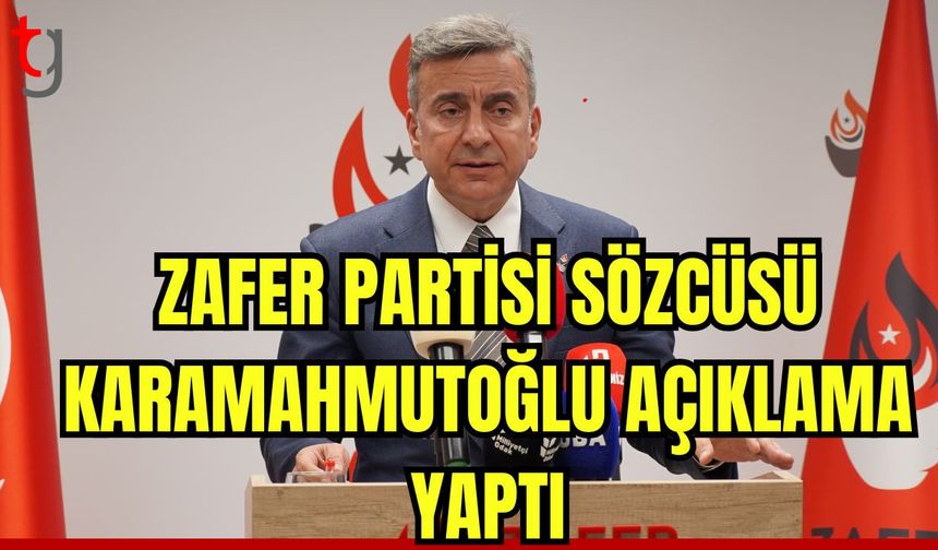 Zafer Partisi Sözcüsü Azmi Karamahmutoğlu açıklama yaptı