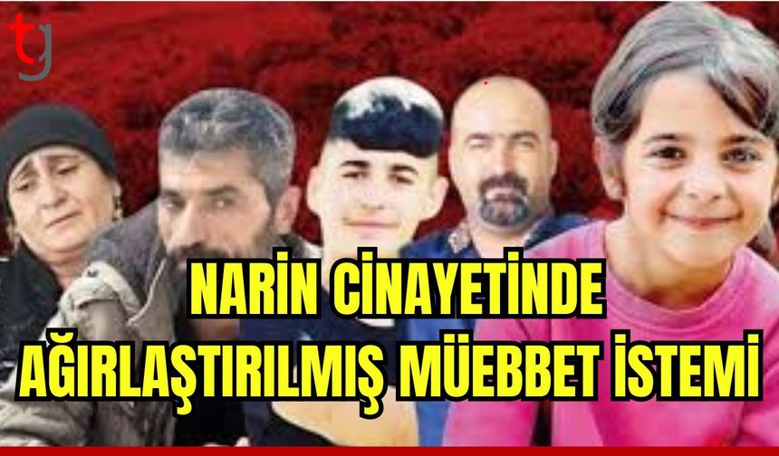 Narin cinayetinde 4 şüpheli hakkında ağırlaştırılmış müebbet istemi